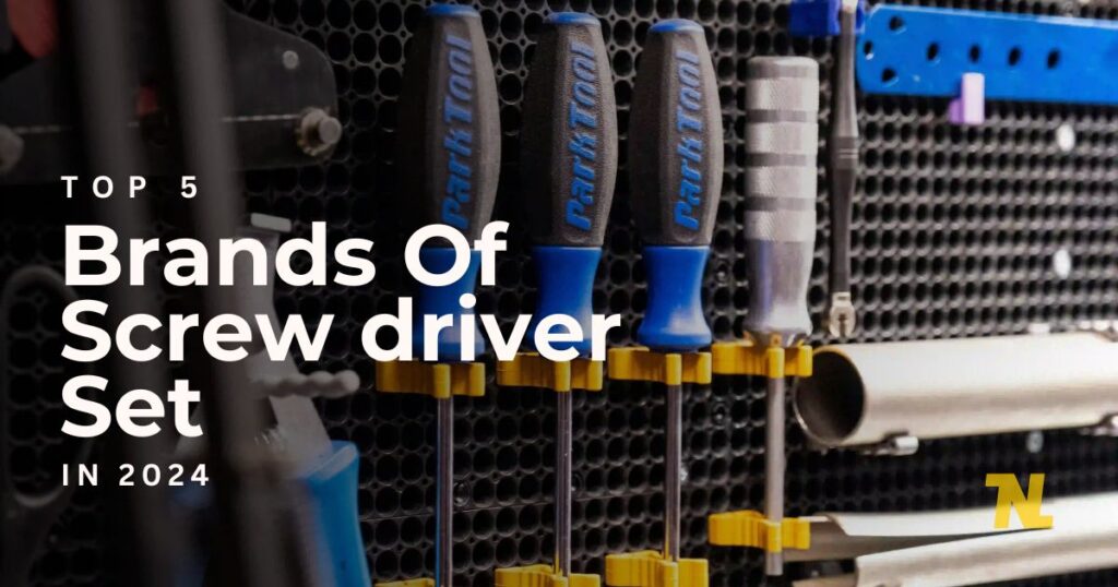 Top 5 Brands of Screw Driver Set in 2024